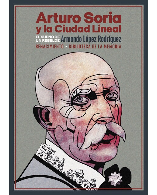 Arturo Soria y la Ciudad Lineal: El sueño de un rebelde (Capa mole) 1