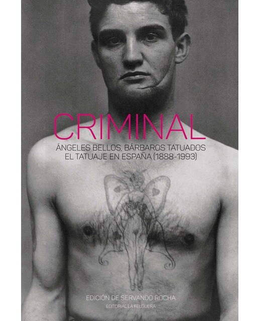 Imagem 0 de CRIMINAL: ÁNGELES BELLOS, BÁRBAROS TATUADOS. EL TATUAJE EN ESPAÑA (1888-1993) (Capa dura)