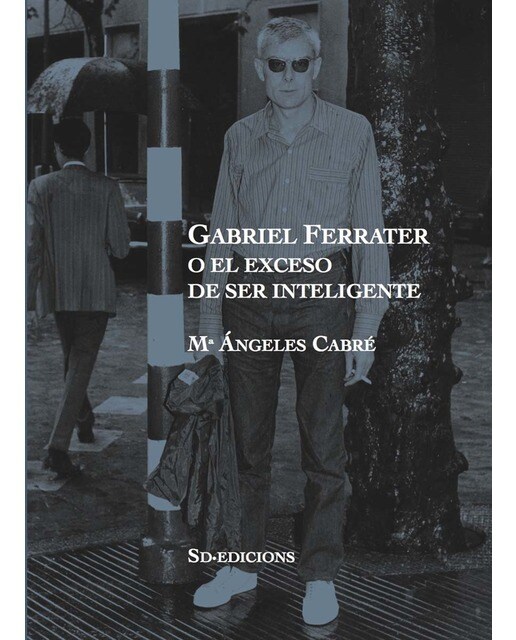 Gabriel ferrater o el exceso de ser inteligente 1