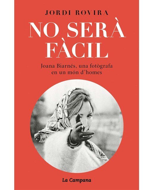 No serà fàcil: Joana Biarnés, una fotògrafa en un món d'homes (Capa mole) 1