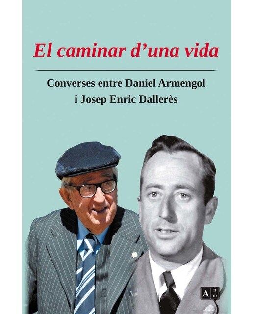 El caminar d'una vida: Converses entre Daniel Armengol i Josep Enric Dallerès (Capa mole com abas) 1