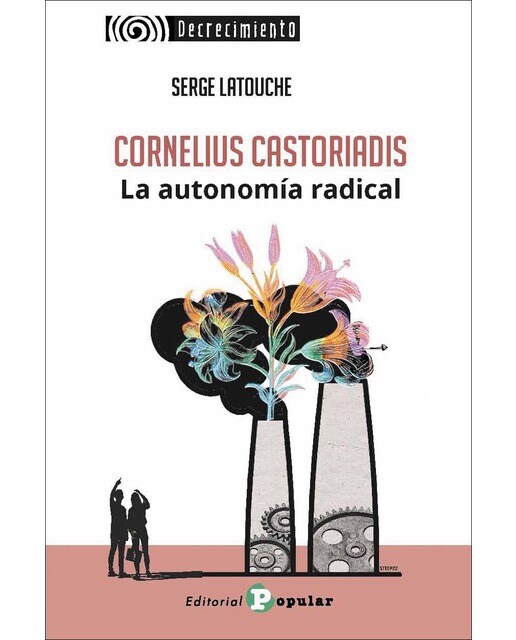 Cornelius Castoriadis. La utonomía radical 1