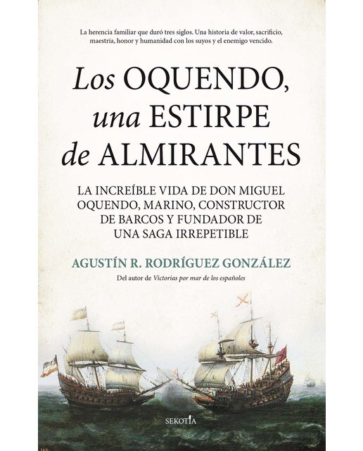 Los Oquendo, una estirpe de almirantes: La increíble vida de don Miguel Oquendo, marino, constructor de barcos y fundador de una saga irr (Capa mole) 1