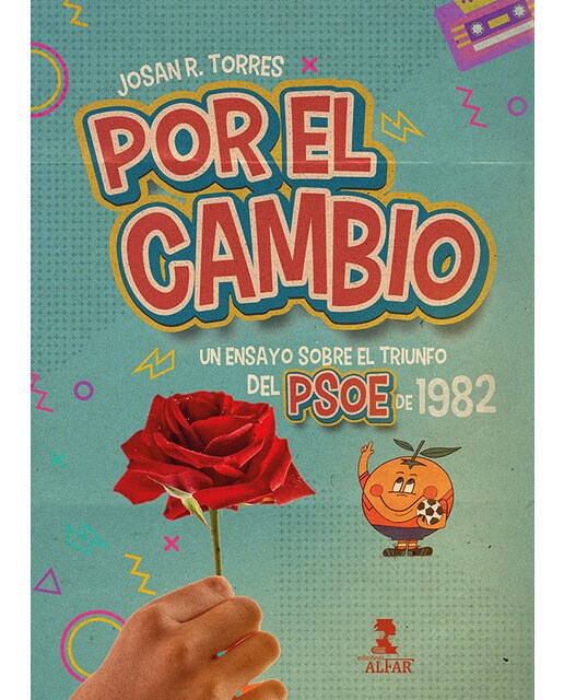 Por el cambio: Un ensayo sobre el triunfo del PSOE en 1982 1