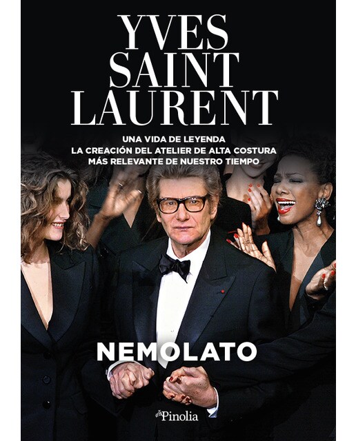 Yves Saint Laurent. Una vida de leyenda: La creación del Atelier de Alta Costura más relevante de nuestro tiempo. (Capa mole) 1