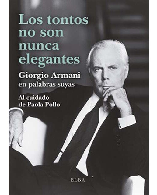 Imagem 0 de Los tontos no son nunca elegantes: Giorgio Armani en palabras suyas (Capa mole)