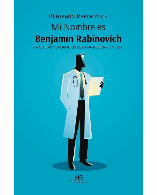 MI NOMBRE ES BENJAMÍN RABINOVICH: Prácticas y sacrificios de la profesión y la vida 1
