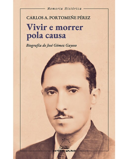 Vivir e morrer pola causa. Biografía de José Goméz Gayoso (Capa mole com abas) 1