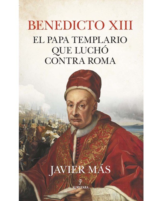 Benedicto XIII. El papa templario que luchó contra Roma (Capa mole) 1