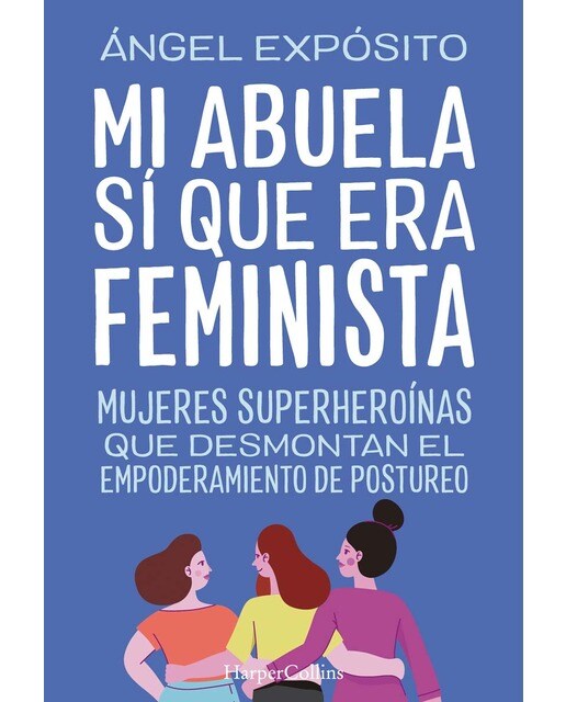 Mi abuela sí que era feminista. Mujeres superheroínas que desmontan el feminismo de postureo (Tapa blanda) 1
