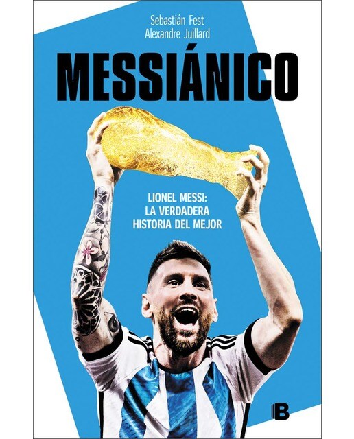 Messiánico: Lionel Messi: La verdadera historia del mejor (Capa mole) 1