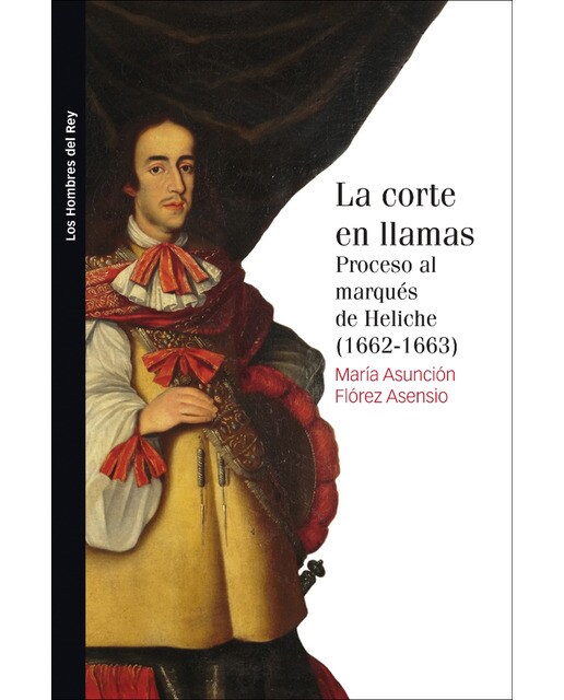 La corte en llamas: Proceso al marqués de Heliche (1662-1663) (Capa mole com abas) 1