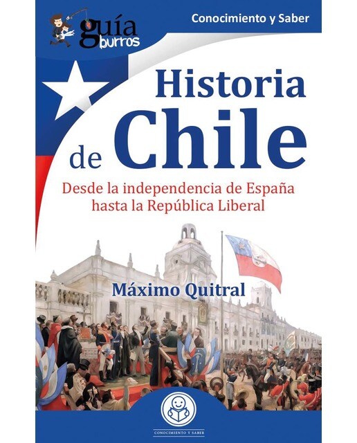 Imagen 0 de GuíaBurros: Historia de Chile: Desde la independencia de España hasta la República Liberal (Tapa blanda)