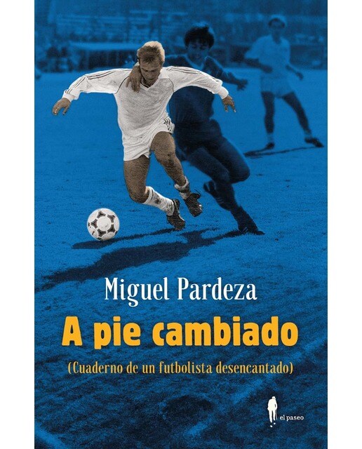 A pie cambiado. Cuaderno de un futbolista desencantado: Cuaderno de un futbolista desencantado 1
