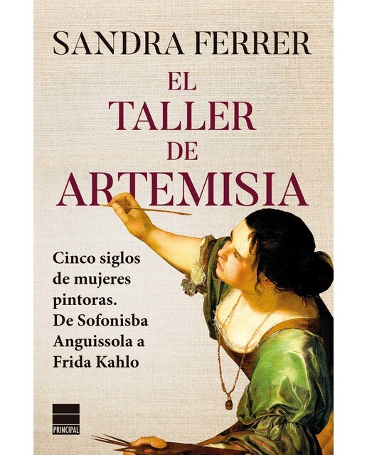 Imagem 0 de El taller de Artemisia: Cinco siglos de mujeres pintoras. De Sofonisba Anguissola a Frida Kahlo (Capa mole com abas)