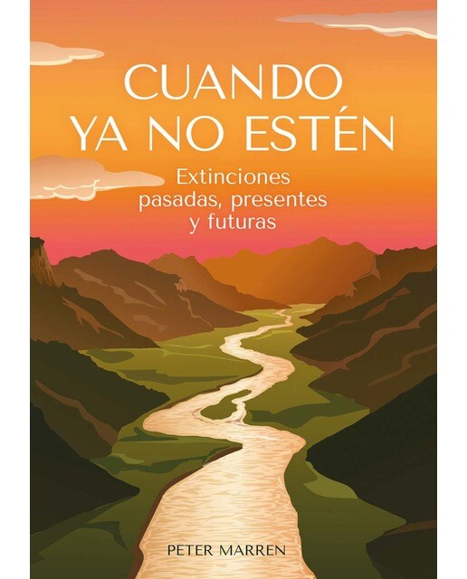 Imagen 0 de Cuando ya no estén: Extinciones pasadas, presentes y futuras  (Tapa blanda)