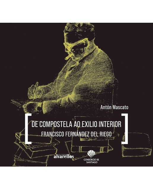 De Compostela Ao Exilio Interior. Francisco Fernández Del Riego (Tapa Dura) 1