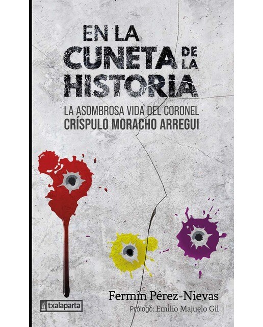 En la cuneta de la historia: La asombrosa vida del coronel Críspulo Moracho Arregui 1