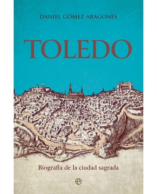 Imagen 0 de Toledo: Biografía de la ciudad sagrada (Tapa blanda con solapas)