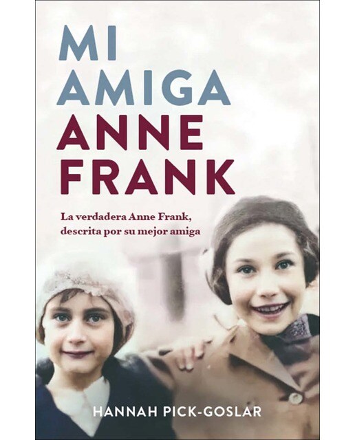 Mi amiga Anne Frank: La verdadera Anne Frank, descrita por su mejor amiga (Capa dura) 1