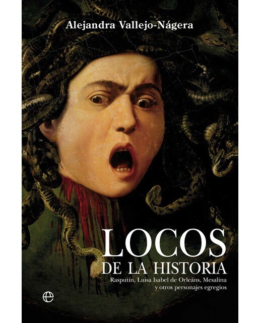 Imagen 0 de Locos de la historia: Rasputín, Luisa Isabel de Orleáns, Mesalina y otros personajes egregios (Tapa blanda con solapas)