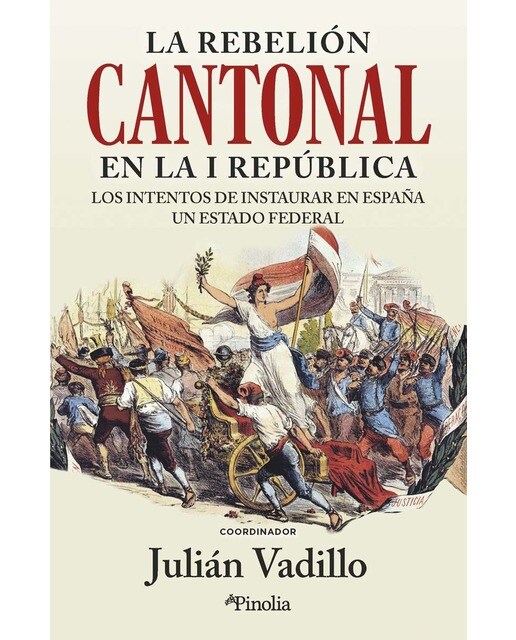 Imagen 0 de La rebelión cantonal en la I República: Los intentos de instaurar en España un Estado federal  (Tapa blanda)