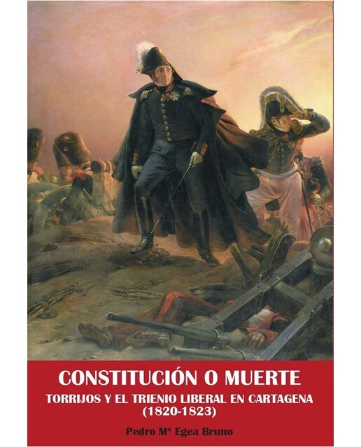 CONSTITUCIÓN O MUERTE: TORRIJOS Y EL TRIENIO LIBERAL EN CARTAGENA (1820-1823) (Capa mole com abas) 1