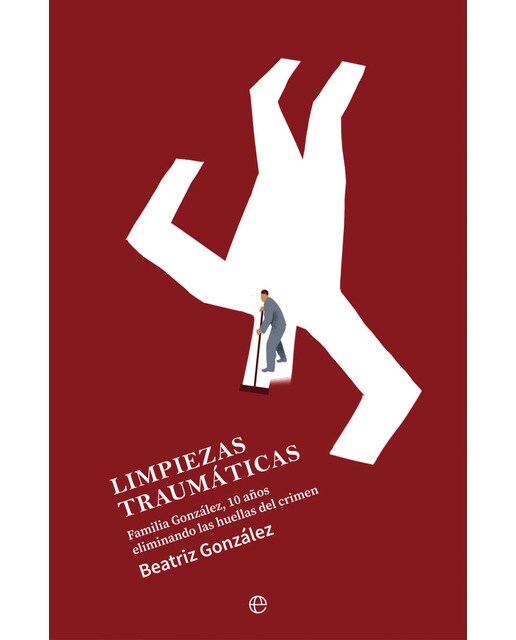 Limpiezas traumáticas: Familia González, 10 años eliminando las huellas del crimen (Capa mole com abas) 1