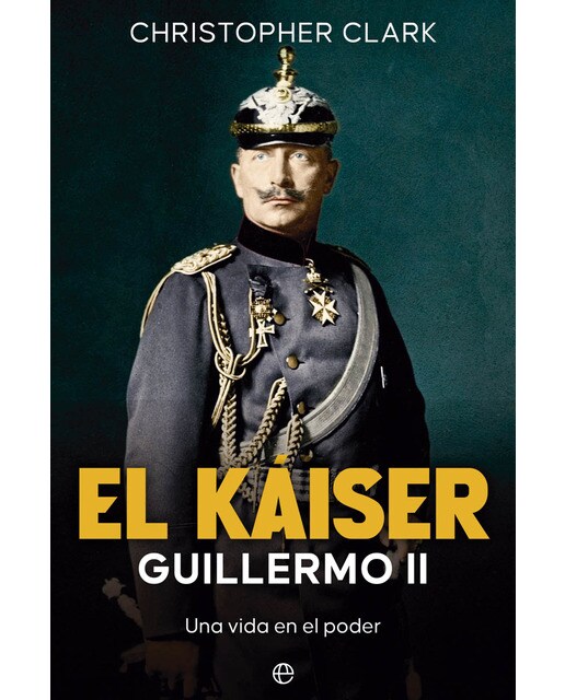 Imagen 1 de El Káiser. Guillermo II: Una vida en el poder (Tapa blanda con solapas)