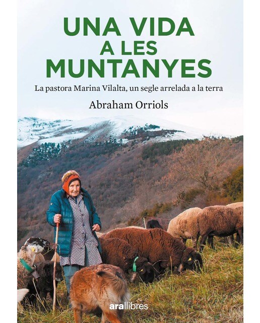 Una vida a les muntanyes: La pastora Miarina Vilalta, un segle arrelada a la terra (Capa mole com abas) 1