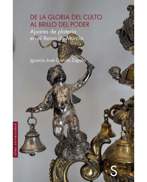 De la gloria del culto al brillo del poder: Ajuares de platería en el Reino de Murcia (Capa mole com abas) 1