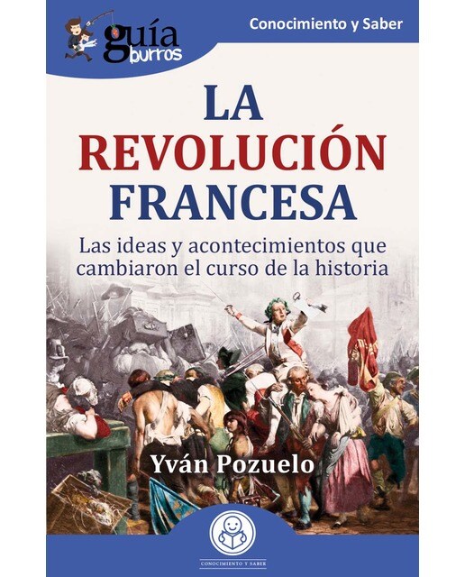 Imagen 0 de GuíaBurros: La Revolución francesa: Las ideas y acontecimientos que cambiaron el curso de la historia (Tapa blanda)