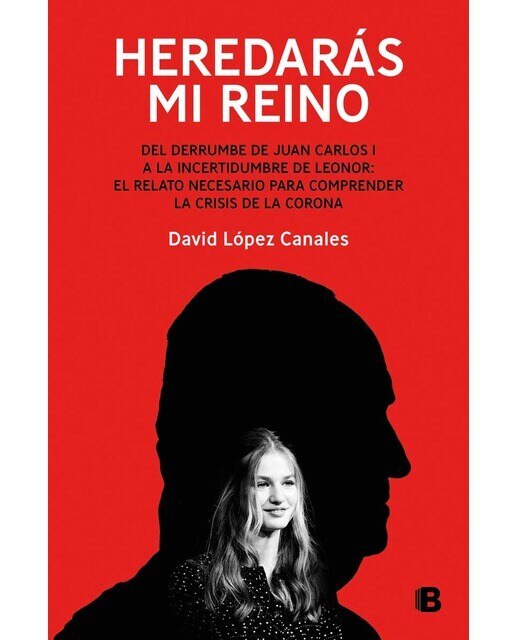 Imagen 0 de Heredarás mi reino: Del derrumbe de Juan Carlos I a la incertidumbre de Leonor: el relato necesario para comprender la crisis de la Cor  (Tapa blanda)