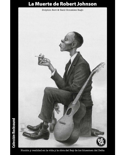 LA MUERTE DE ROBERT JOHNSON: Ficción y realidad en la vida y en la obra del Rey de los bluesmen del Delta 1