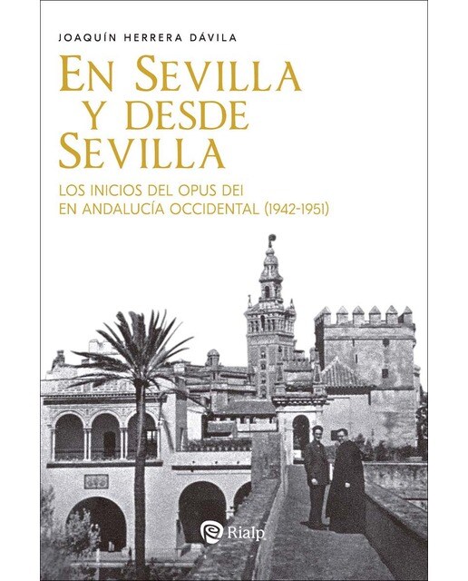 En Sevilla y desde Sevilla: Los inicios del Opus Dei en Andalucía Occidental (1942-1951) (Capa mole) 1