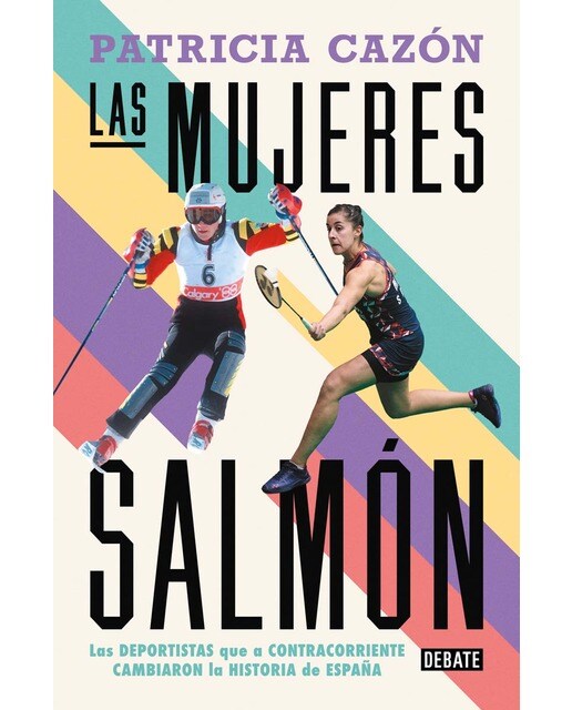 Las mujeres salmón: Las deportistas que, a contracorriente, cambiaron la historia de España (Capa mole) 1