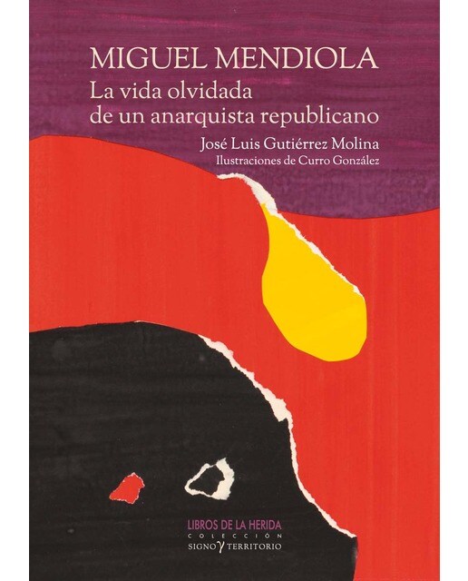 Miguel Mendiola: La vida olvidada de un anarquista republicano: Por José Luis Gutiérrez Molina (Capa mole) 1