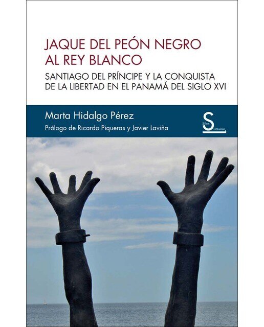 Jaque del peón negro al rey blanco: Santiago del Príncipe y la conquista de la libertad en el Panamá del siglo XVI (Capa mole com abas) 1