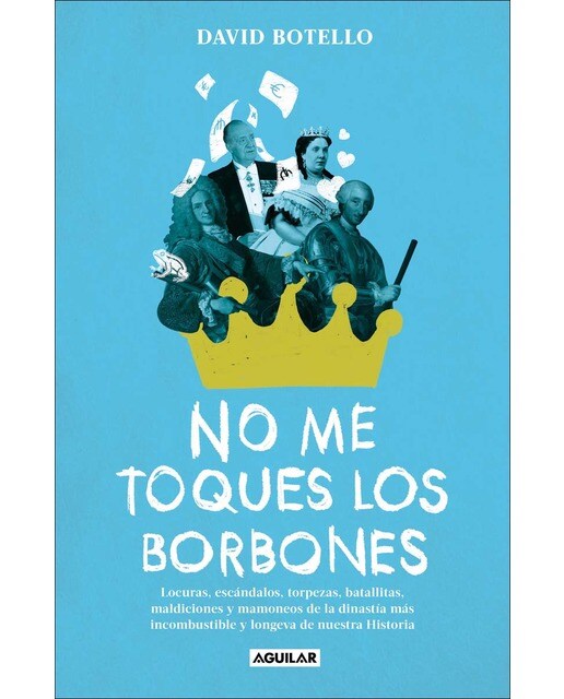 No me toques los Borbones: Locuras, escándalos, torpezas, batallitas, maldiciones y mamoneos de la dinastía más incombustible y longeva d (Capa mole) 1