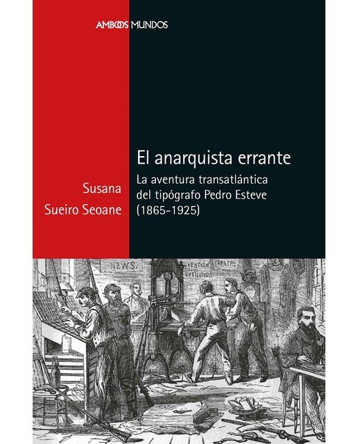 El anarquista errante: La aventura transatlántica del tipógrafo Pedro Esteve (1865-1925) (Capa mole com abas) 1