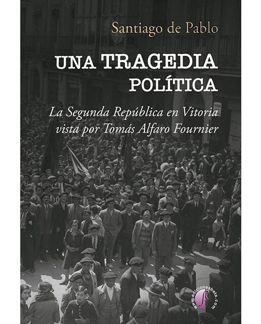Una tragedia política: La Segunda República en Vitoria vista por Tomás Alfaro Fournier (Capa mole) 1