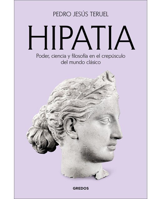Hipatia: Poder, ciencia y filosofía en el crepúsculo del mundo clásico (Capa mole) 1