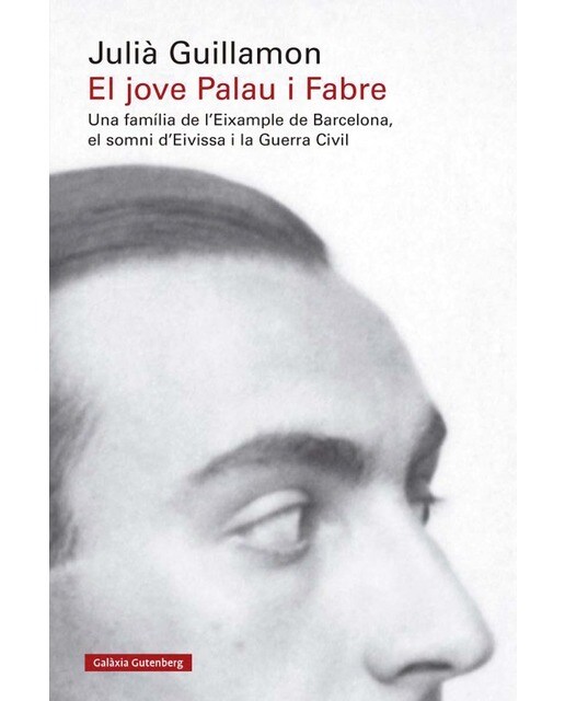 El jove Palau i Fabre: Una família de l'Eixample de Barcelona, el somni d'Eivissa i la Guerra Civil 1
