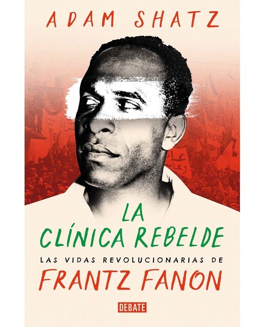 La clínica rebelde: Las vidas revolucionarias de Frantz Fanon (Capa mole) 1
