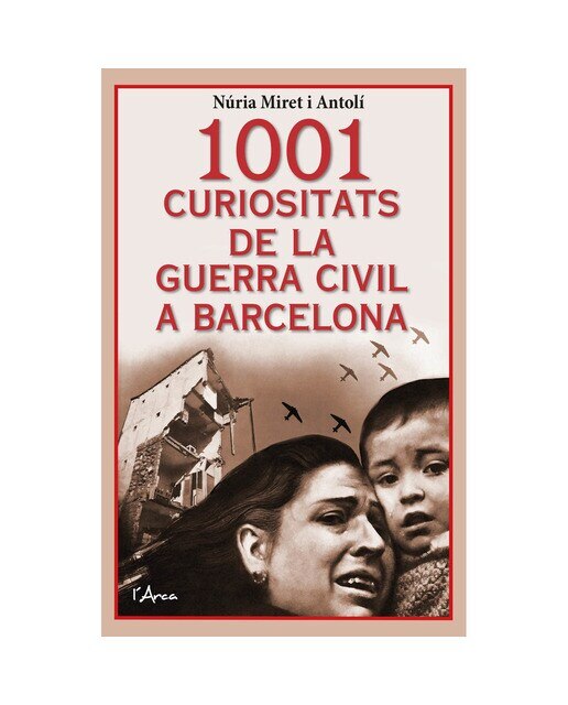 1001 curiositats de la Guerra Civil a Barcelona: Com era la vida quotidiana a Barcelona durant la Guerra Civil? 1