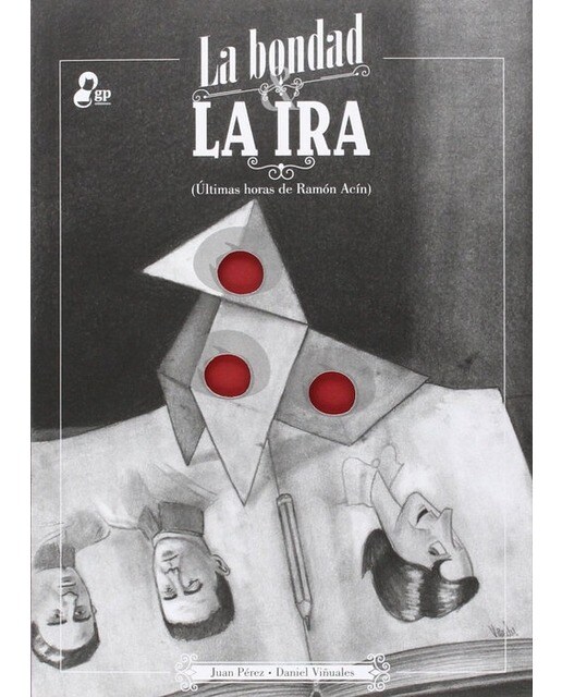 La bondad y la ira: Últimas horas de Ramón Acín (Capa mole) 1