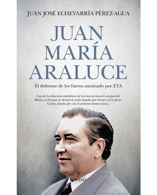 Juan María Araluce: El defensor de los fueros asesinado por ETA (Capa mole) 1
