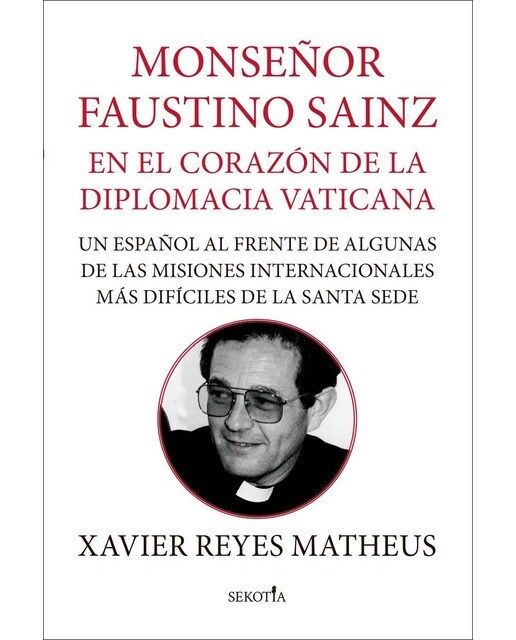 Monseñor Faustino Sainz. En el corazón de la diplomacia vaticana: Un español al frente de algunas de las misiones internacionales más dif (Capa mole) 1