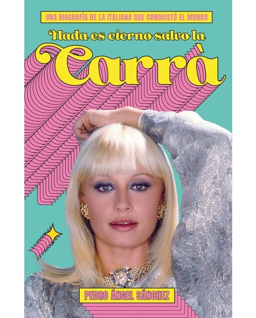 Imagem 0 de Nada es eterno salvo la Carrà: Una biografía de la italiana que conquistó el mundo