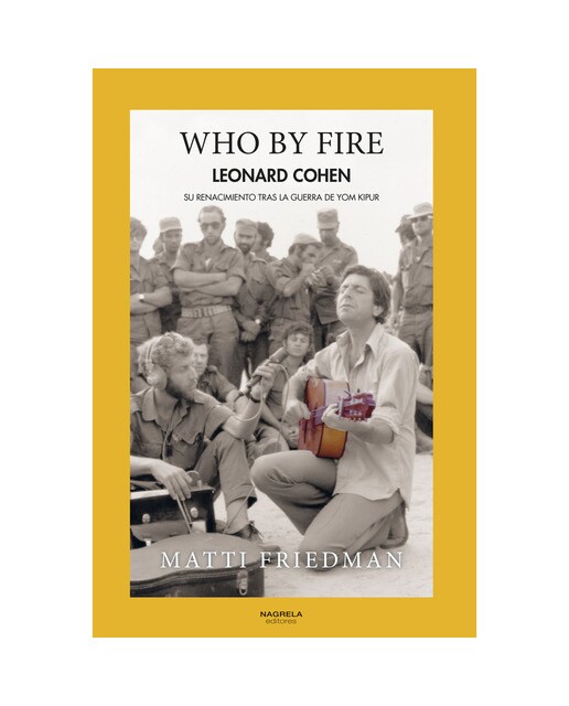 WHO BY FIRE: UNA GUERRA, UNA GIRA Y LA RESURRECCIÓN DE LEONARD COHEN 1
